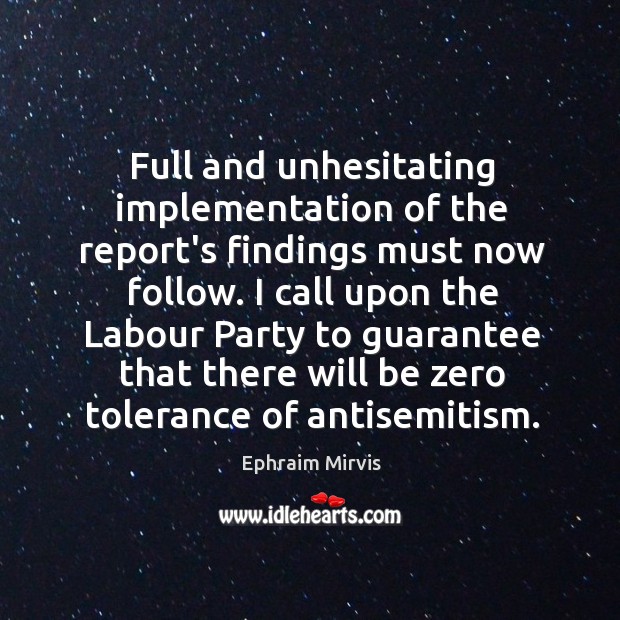 Full and unhesitating implementation of the report’s findings must now follow. I Ephraim Mirvis Picture Quote
