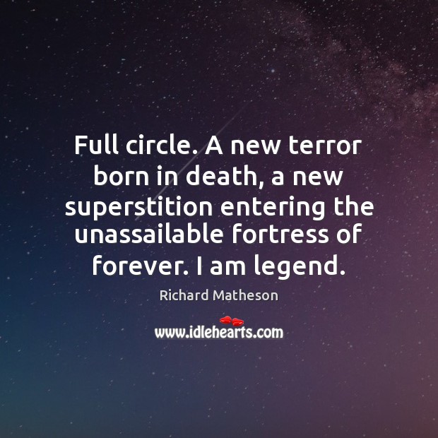 Full circle. A new terror born in death, a new superstition entering Richard Matheson Picture Quote