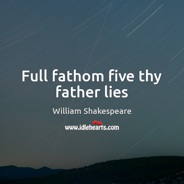 Full fathom five thy father lies William Shakespeare Picture Quote