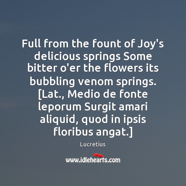 Full from the fount of Joy’s delicious springs Some bitter o’er the Lucretius Picture Quote