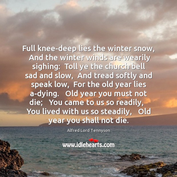 Full knee-deep lies the winter snow,  And the winter winds are wearily Image