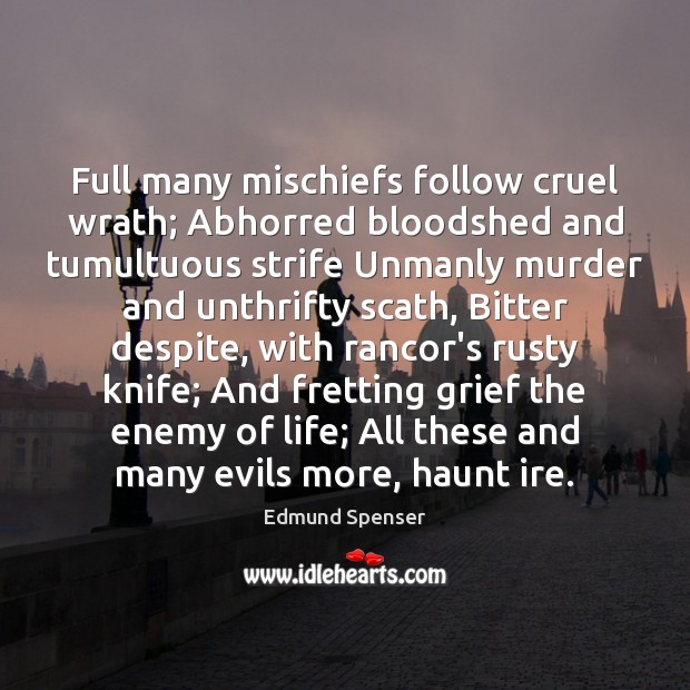 Full many mischiefs follow cruel wrath; Abhorred bloodshed and tumultuous strife Unmanly Enemy Quotes Image
