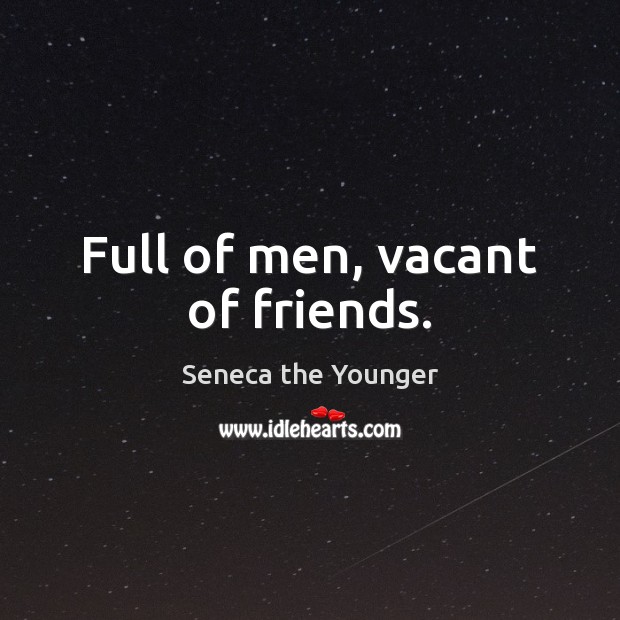 Full of men, vacant of friends. Image
