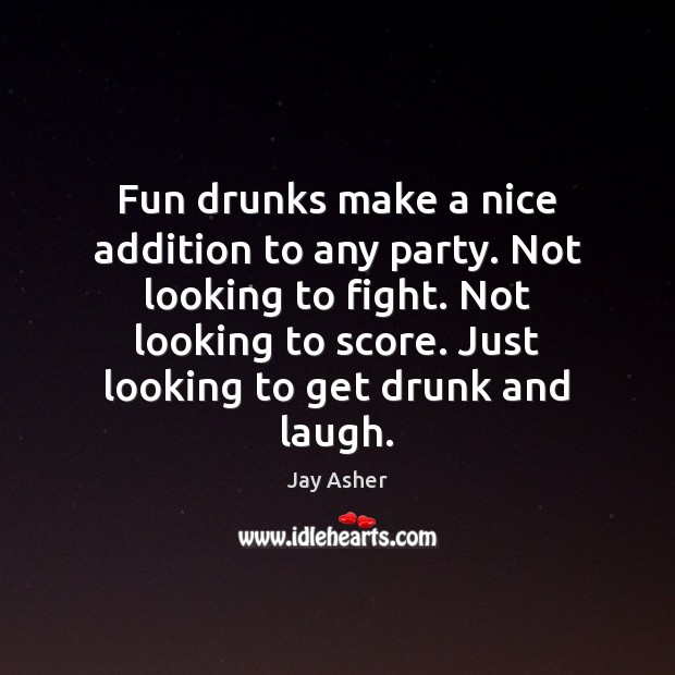 Fun drunks make a nice addition to any party. Not looking to Image