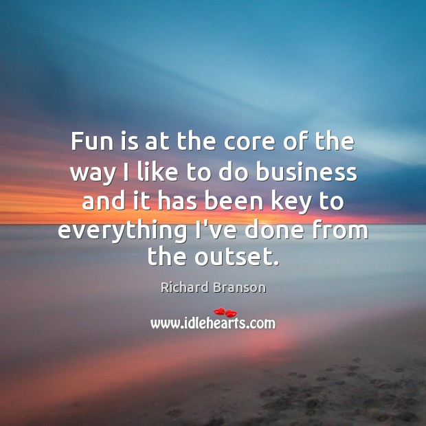 Fun is at the core of the way I like to do Richard Branson Picture Quote