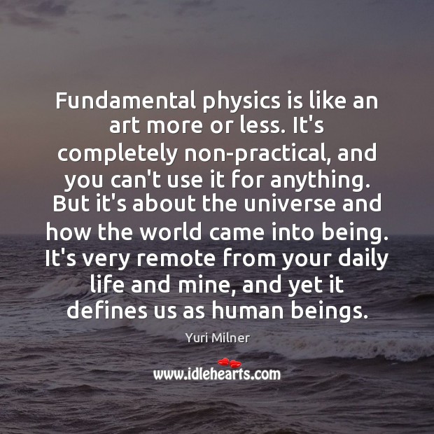 Fundamental physics is like an art more or less. It’s completely non-practical, Image