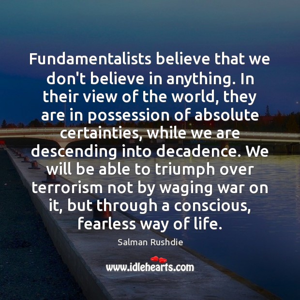 Fundamentalists believe that we don’t believe in anything. In their view of Image