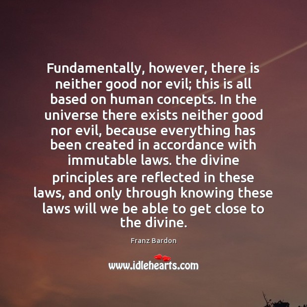 Fundamentally, however, there is neither good nor evil; this is all based Franz Bardon Picture Quote
