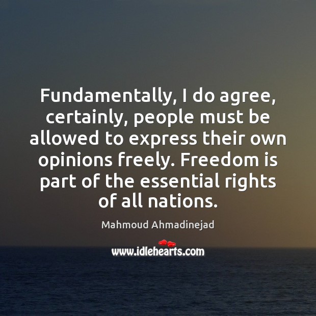 Fundamentally, I do agree, certainly, people must be allowed to express their Freedom Quotes Image