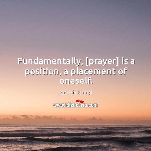 Fundamentally, [prayer] is a position, a placement of oneself. Image
