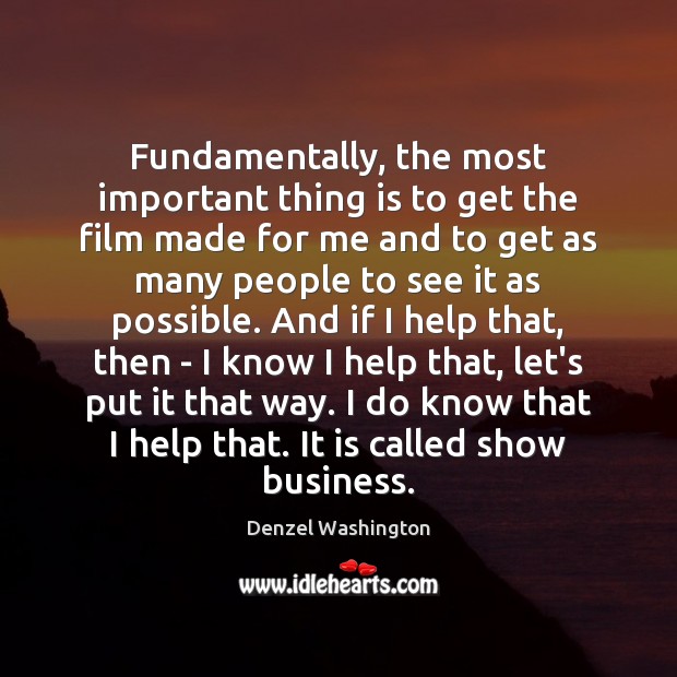 Fundamentally, the most important thing is to get the film made for Denzel Washington Picture Quote