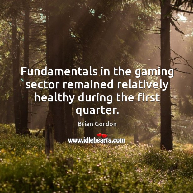 Fundamentals in the gaming sector remained relatively healthy during the first quarter. Image