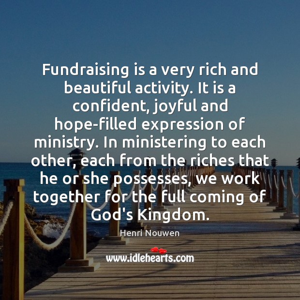 Fundraising is a very rich and beautiful activity. It is a confident, Henri Nouwen Picture Quote
