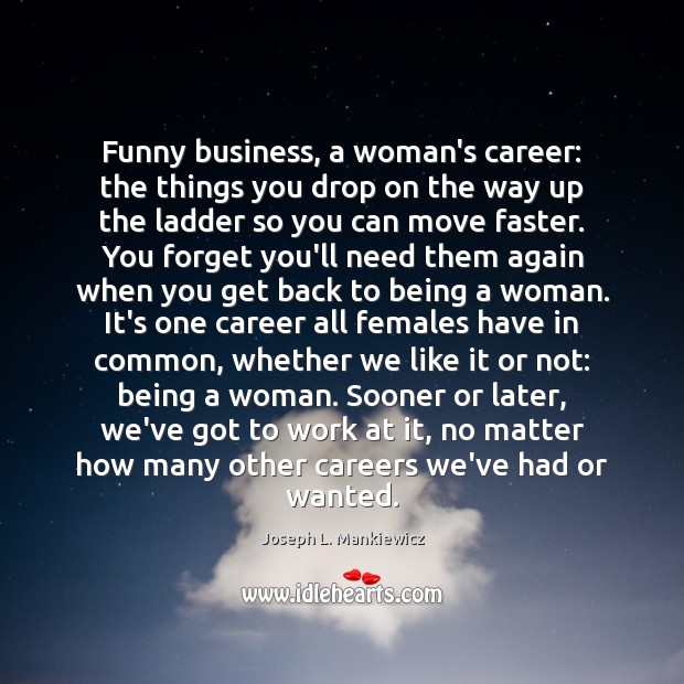 Funny business, a woman’s career: the things you drop on the way Joseph L. Mankiewicz Picture Quote