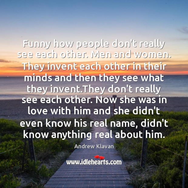 Funny how people don’t really see each other. Men and women. They Andrew Klavan Picture Quote