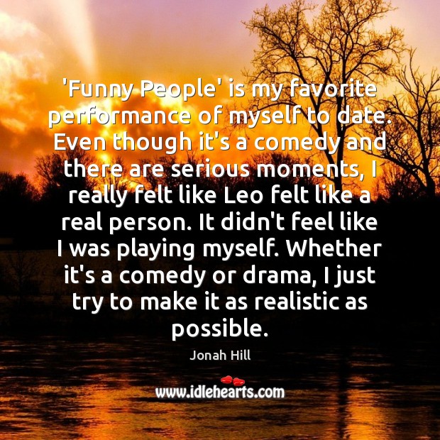 ‘Funny People’ is my favorite performance of myself to date. Even though Jonah Hill Picture Quote