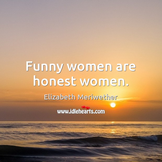 Funny women are honest women. Image