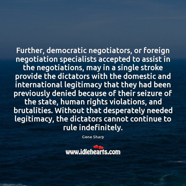 Further, democratic negotiators, or foreign negotiation specialists accepted to assist in the Gene Sharp Picture Quote