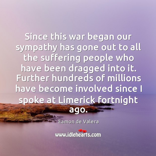 Further hundreds of millions have become involved since I spoke at limerick fortnight ago. Eamon de Valera Picture Quote