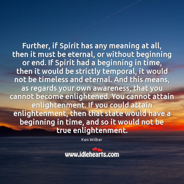Further, if Spirit has any meaning at all, then it must be Ken Wilber Picture Quote