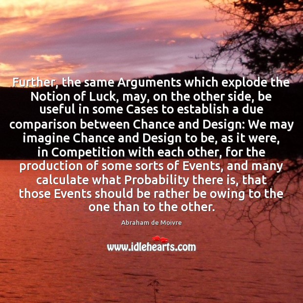 Further, the same Arguments which explode the Notion of Luck, may, on Comparison Quotes Image