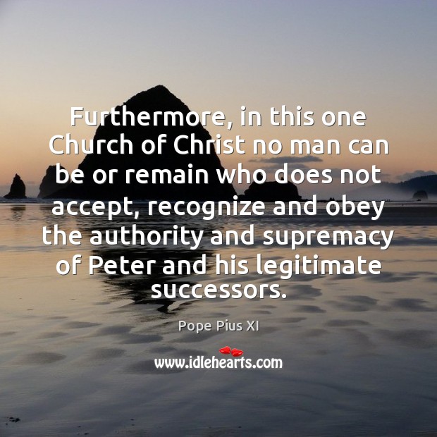 Furthermore, in this one Church of Christ no man can be or 