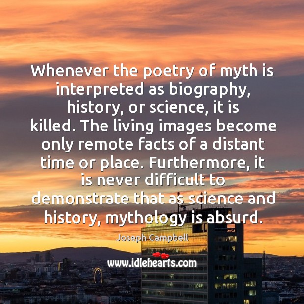 Furthermore, it is never difficult to demonstrate that as science and history, mythology is absurd. Image