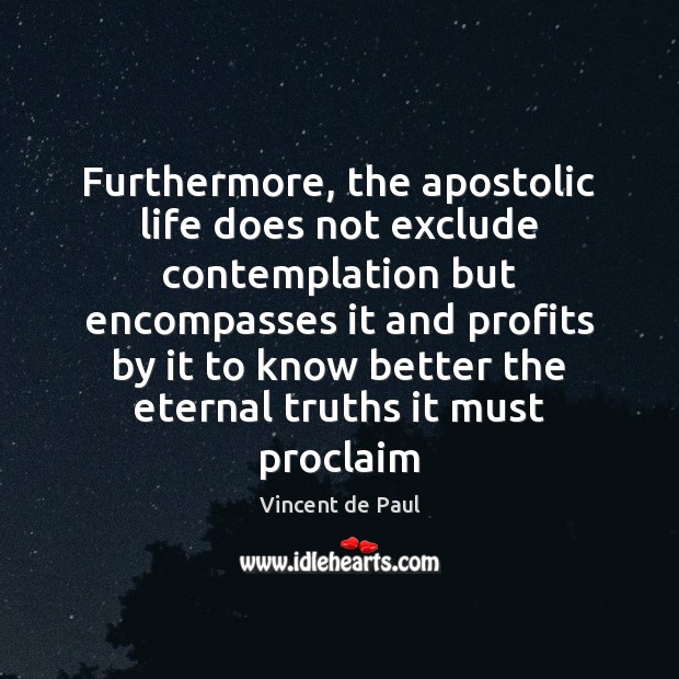 Furthermore, the apostolic life does not exclude contemplation but encompasses it and Image