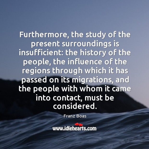 Furthermore, the study of the present surroundings is insufficient: the history of the people Image