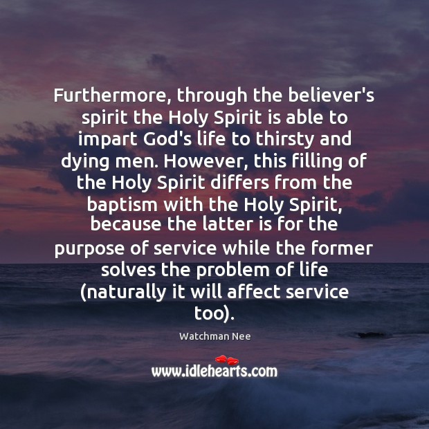 Furthermore, through the believer’s spirit the Holy Spirit is able to impart 