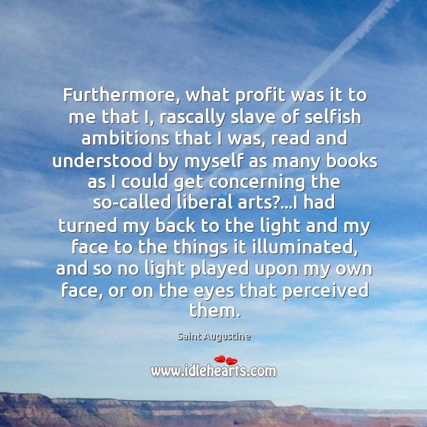 Furthermore, what profit was it to me that I, rascally slave of Saint Augustine Picture Quote