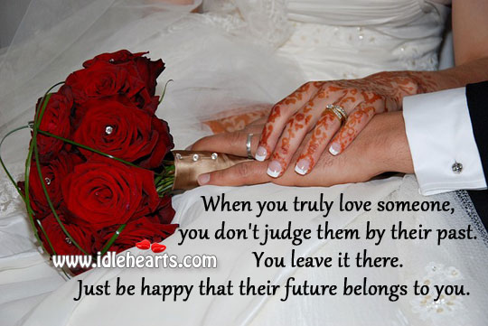 When you truly love, you don’t judge them by their past. Love Someone Quotes Image