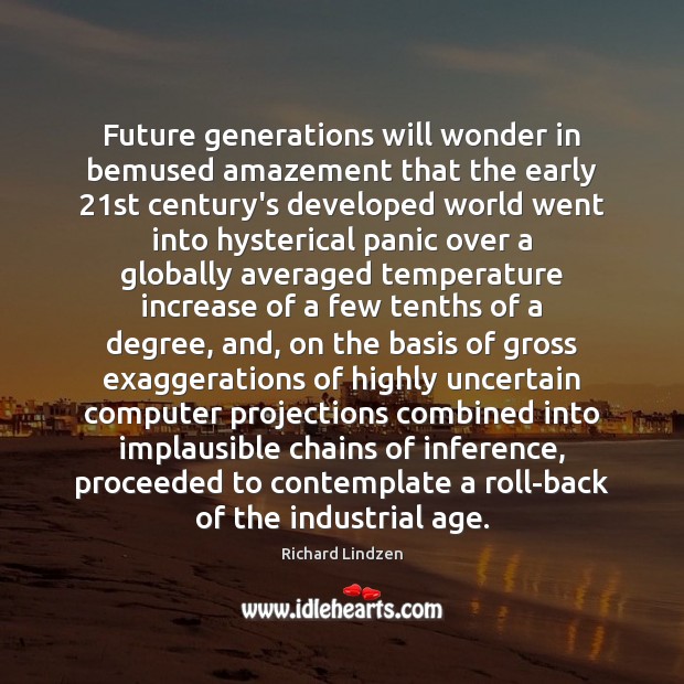Future generations will wonder in bemused amazement that the early 21st century’s Image