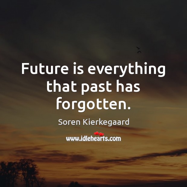 Future is everything that past has forgotten. Soren Kierkegaard Picture Quote