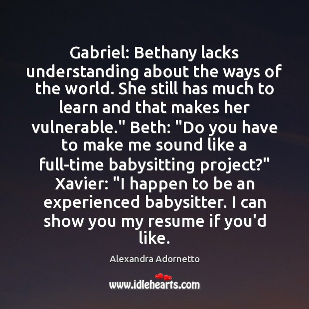 Gabriel: Bethany lacks understanding about the ways of the world. She still Alexandra Adornetto Picture Quote