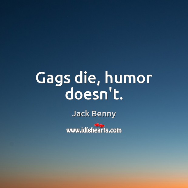 Gags die, humor doesn’t. Image