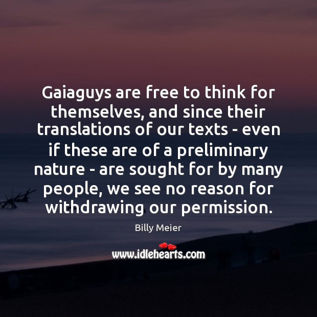 Gaiaguys are free to think for themselves, and since their translations of Billy Meier Picture Quote