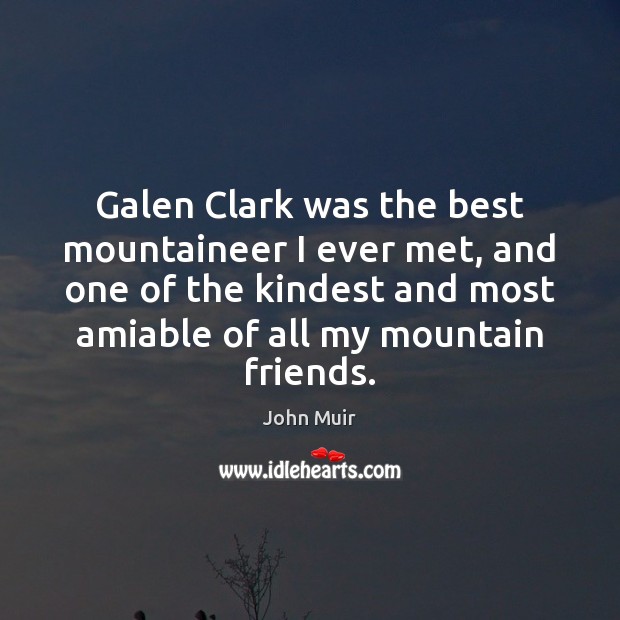 Galen Clark was the best mountaineer I ever met, and one of John Muir Picture Quote