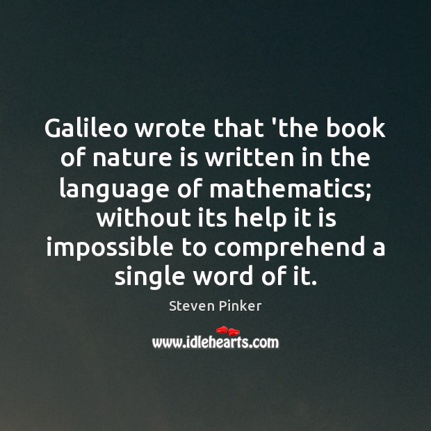 Galileo wrote that ‘the book of nature is written in the language Steven Pinker Picture Quote