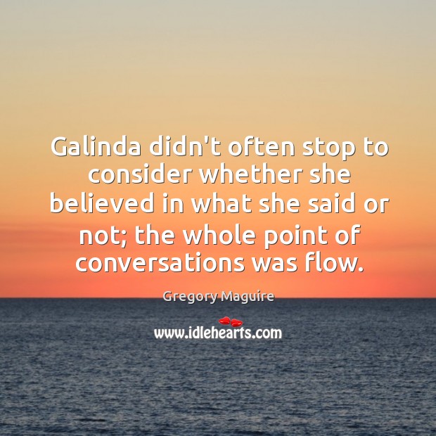Galinda didn’t often stop to consider whether she believed in what she Gregory Maguire Picture Quote