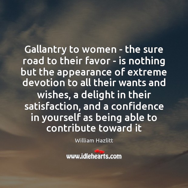 Gallantry to women – the sure road to their favor – is Appearance Quotes Image