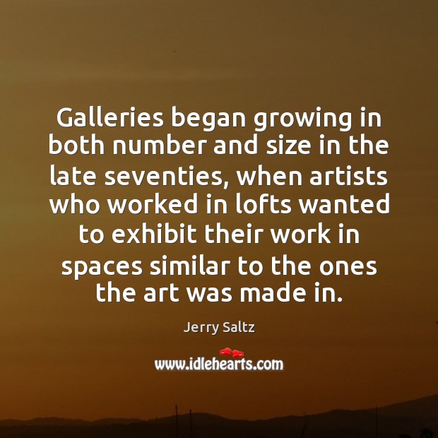 Galleries began growing in both number and size in the late seventies, Jerry Saltz Picture Quote