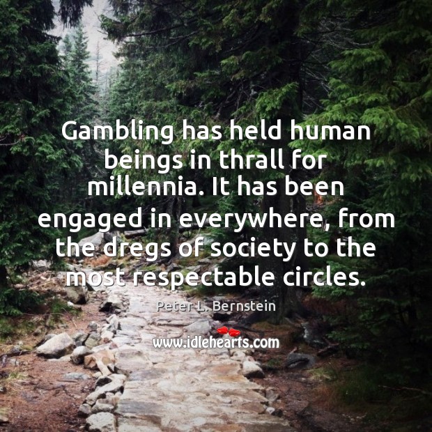 Gambling has held human beings in thrall for millennia. It has been Peter L. Bernstein Picture Quote