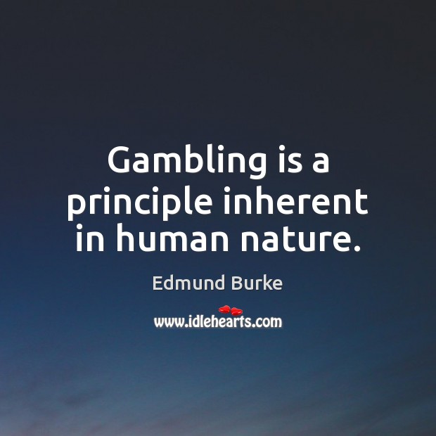 Gambling is a principle inherent in human nature. Image