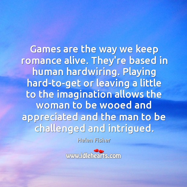 Games are the way we keep romance alive. They’re based in human Image