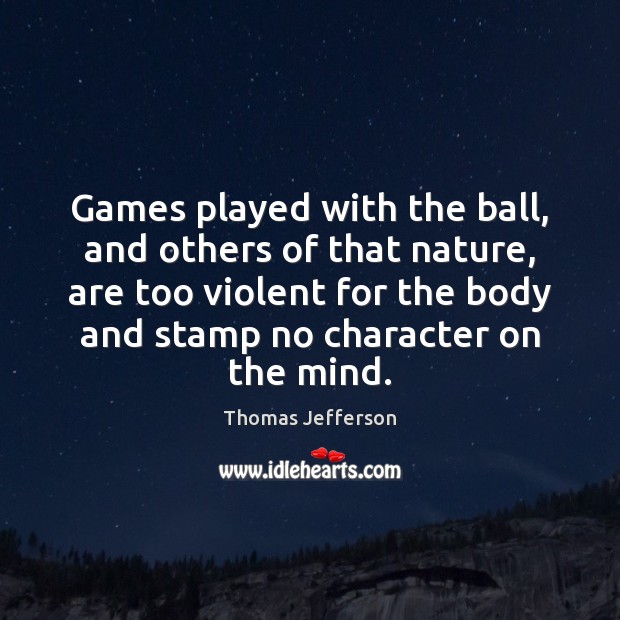 Games played with the ball, and others of that nature, are too Image