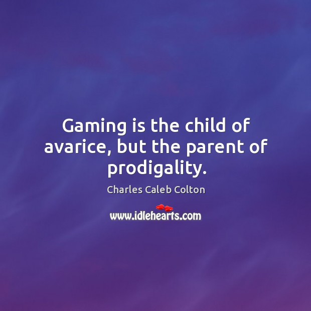 Gaming is the child of avarice, but the parent of prodigality. Image