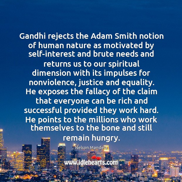 Gandhi rejects the Adam Smith notion of human nature as motivated by 