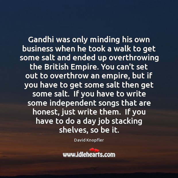 Gandhi was only minding his own business when he took a walk David Knopfler Picture Quote