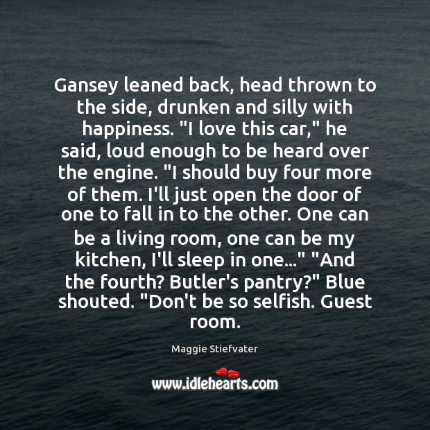 Gansey leaned back, head thrown to the side, drunken and silly with Maggie Stiefvater Picture Quote
